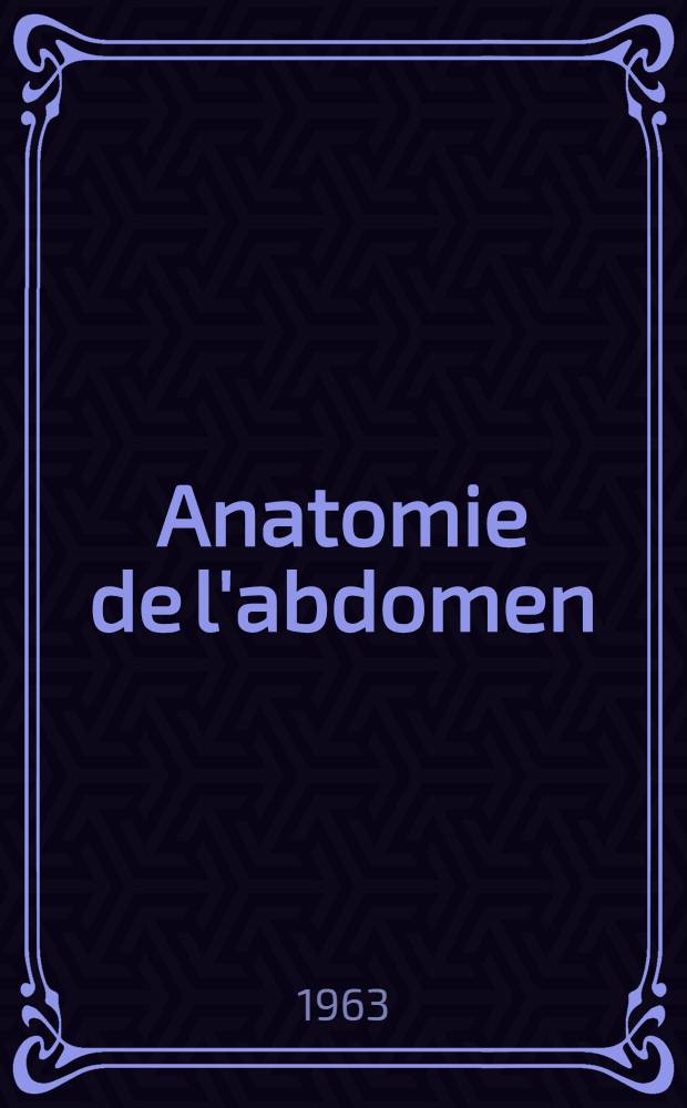 Anatomie de l'abdomen : (Petit bassin excepté). T. 1 : [Les parois de l'abdomen
