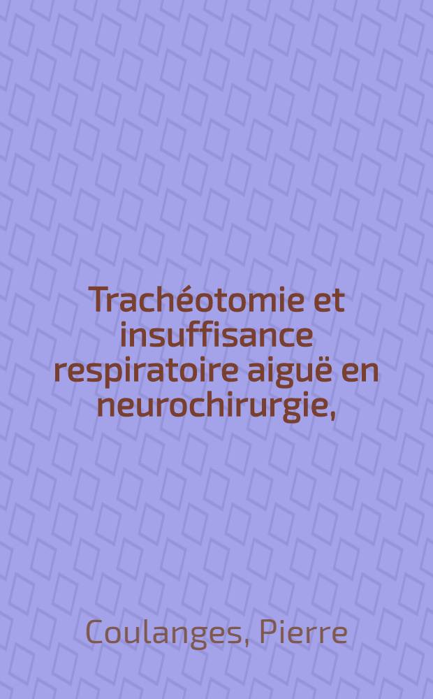Trach&eacute;otomie et insuffisance respiratoire aigu&euml; en neurochirurgie, (&agrave; propos de 50 cas) : Th&egrave;se pour le doctorat en m&eacute;d