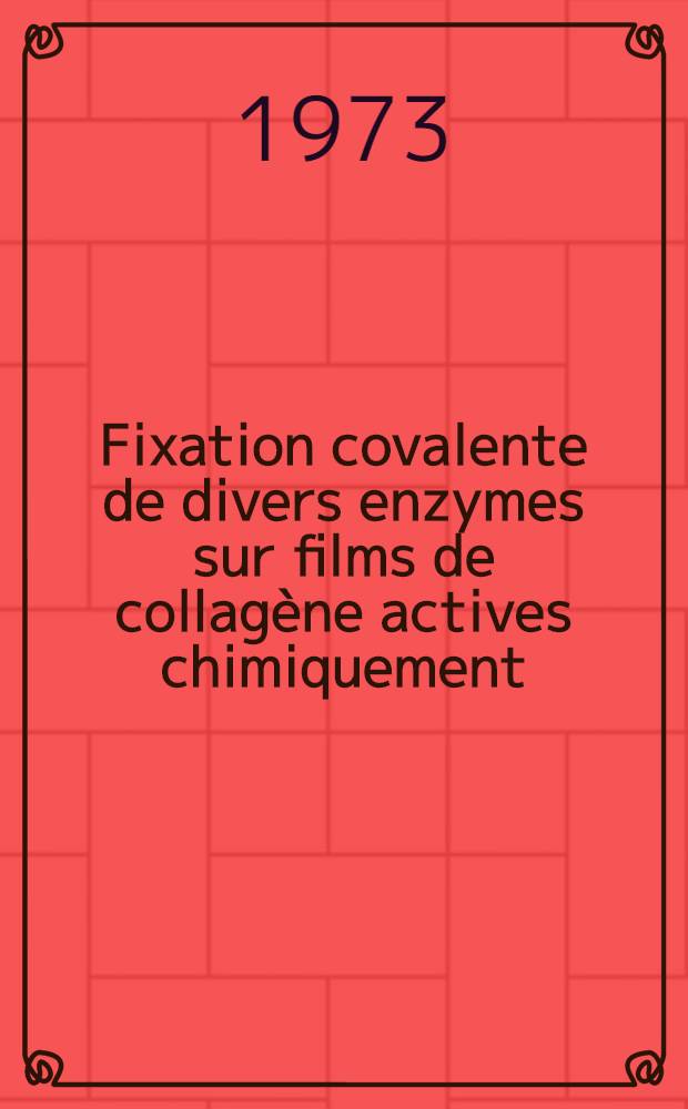 Fixation covalente de divers enzymes sur films de collagène actives chimiquement : Propriétés comparées de l'aspartate amino transférase greffée et en solution : Thèse prés. devant l'Univ. Claude-Bernard de Lyon ..