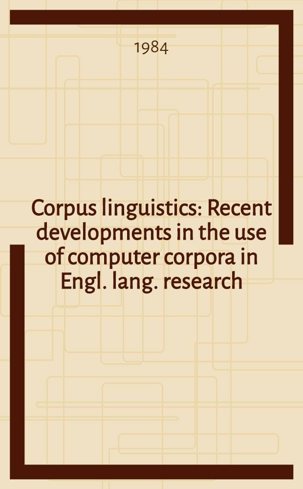 Corpus linguistics : Recent developments in the use of computer corpora in Engl. lang. research