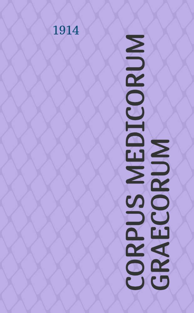 Corpus medicorum Graecorum : Ediderunt Academiae Berolinensis, Havniensis, Lipsiensis