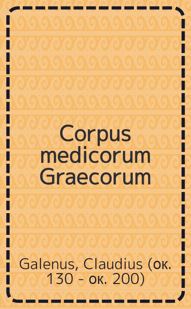 Corpus medicorum Graecorum : Ediderunt Academiae Berolinensis, Havniensis, Lipsiensis. V 10, 3 : Galeni adversus Lycum et adversus Iulianum libelli