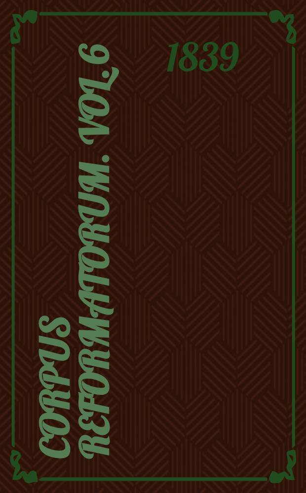 Corpus reformatorum. Vol. 6 : Philippi Melanthonis Opera quae supersunt omnia