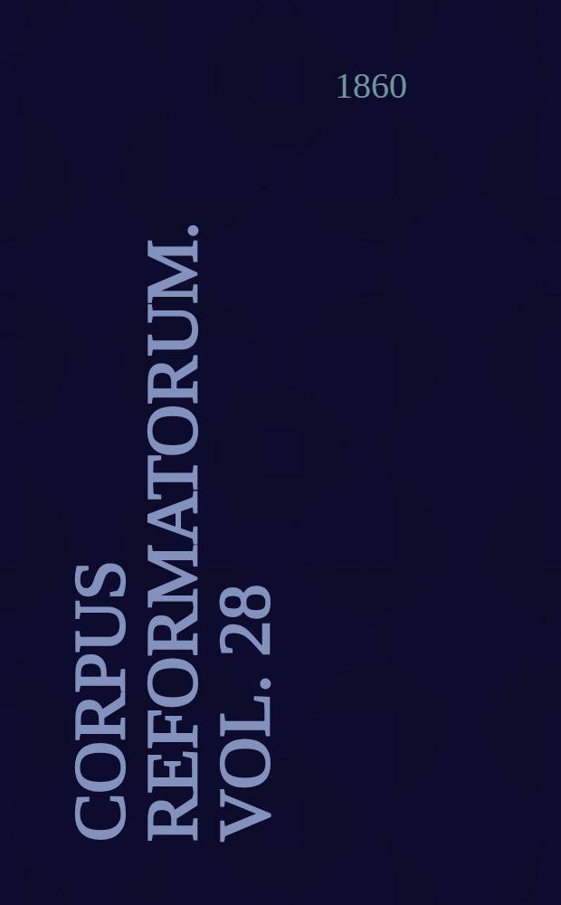Corpus reformatorum. Vol. 28 : Philippi Melanthonis Opera quae supersunt omnia