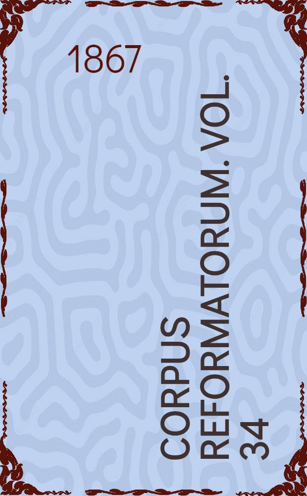 Corpus reformatorum. Vol. 34 : Ioannis Calvini Opera quae supersunt omnia