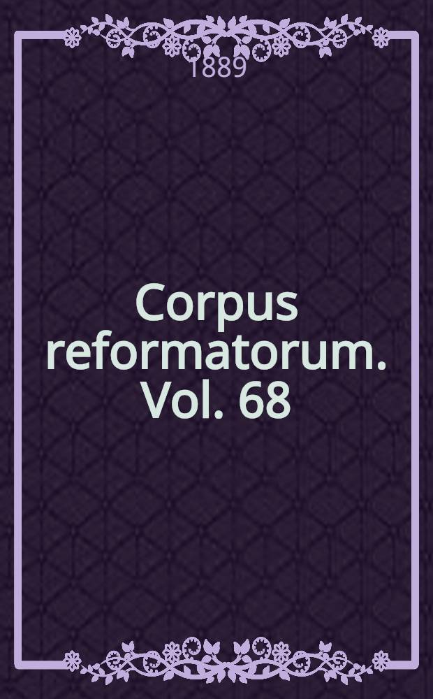 Corpus reformatorum. Vol. 68 : Ioannis Calvini Opera quae supersunt omnia