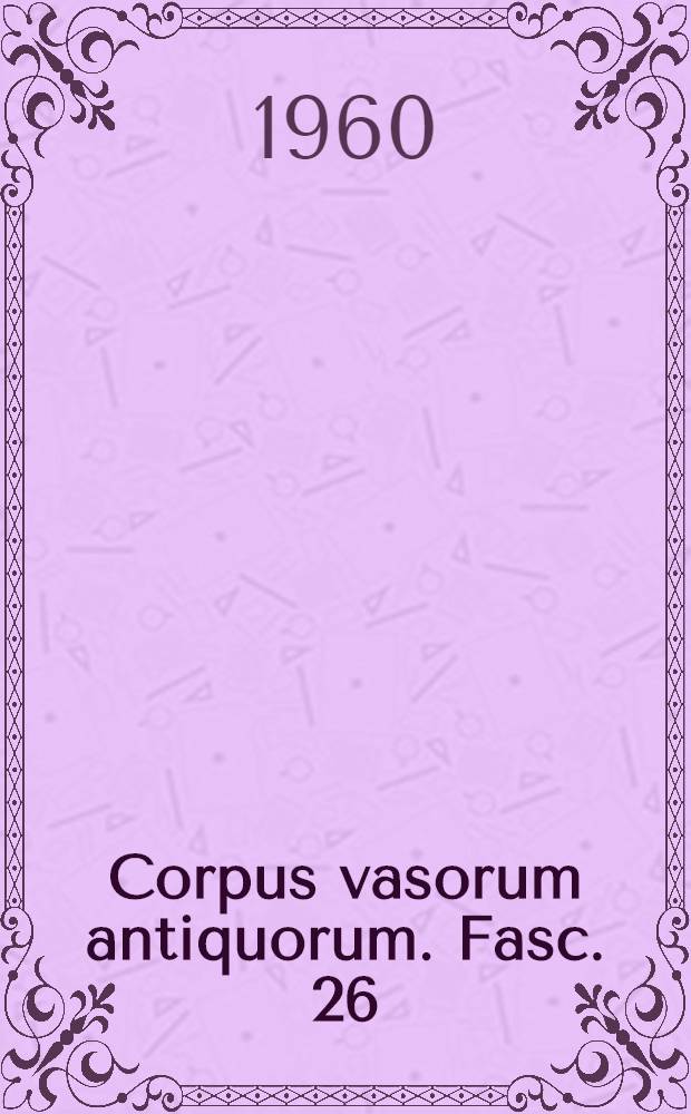 Corpus vasorum antiquorum. Fasc. 26 : Museo di antichità di Torino