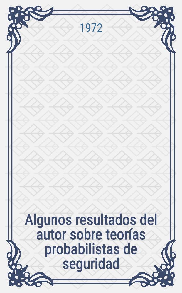 Algunos resultados del autor sobre teorías probabilistas de seguridad
