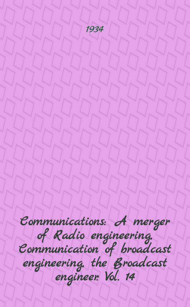 Communications : A merger of Radio engineering, Communication of broadcast engineering, the Broadcast engineer. Vol. 14