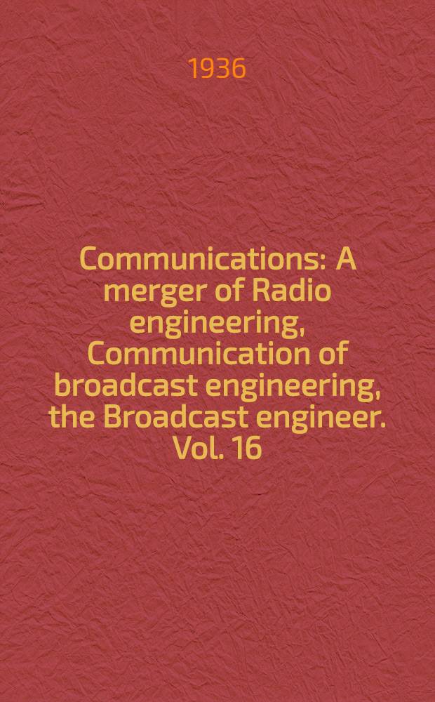 Communications : A merger of Radio engineering, Communication of broadcast engineering, the Broadcast engineer. Vol. 16