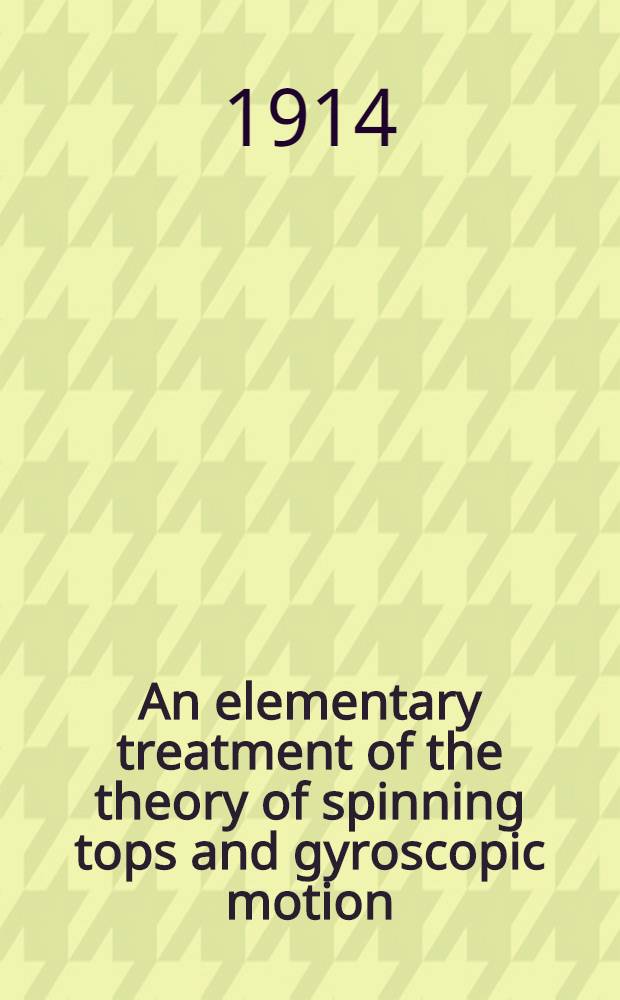 An elementary treatment of the theory of spinning tops and gyroscopic motion