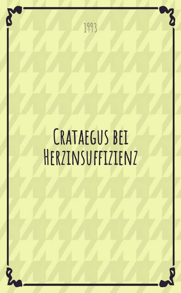Crataegus bei Herzinsuffizienz : Eine aktuelle Standortbestimmung