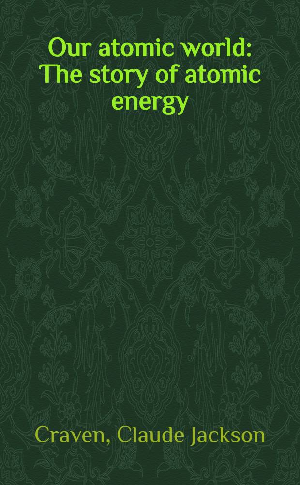 Our atomic world : The story of atomic energy
