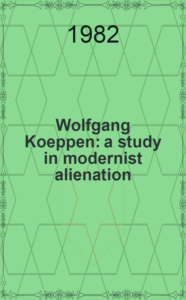 Wolfgang Koeppen: a study in modernist alienation