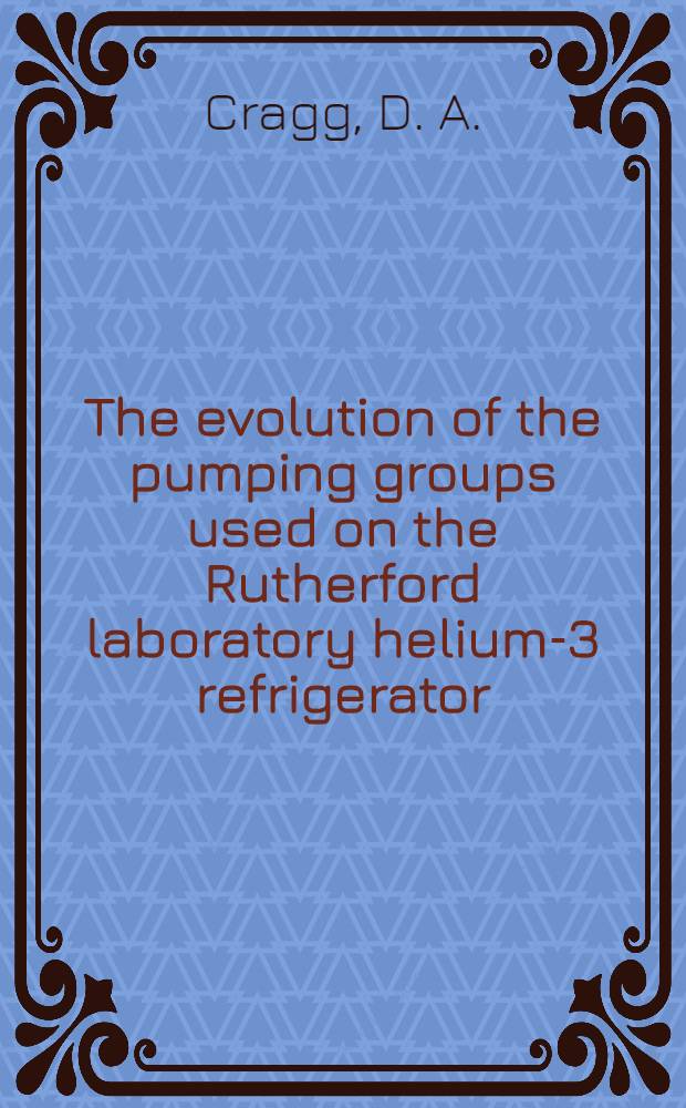 The evolution of the pumping groups used on the Rutherford laboratory helium-3 refrigerator