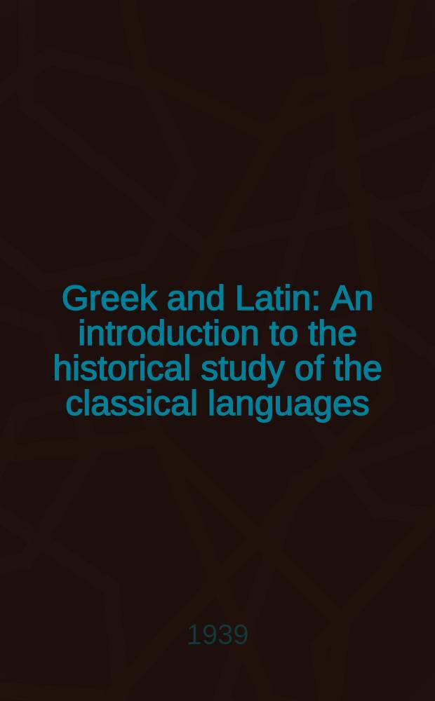 Greek and Latin : An introduction to the historical study of the classical languages