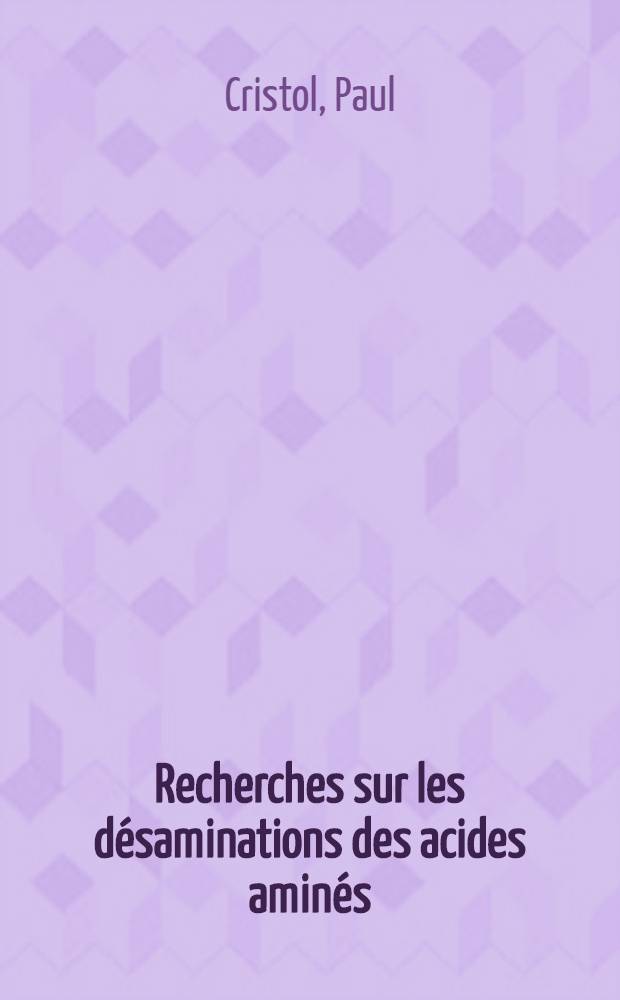 Recherches sur les désaminations des acides aminés : Application aux dosages dans les milieux biologiques : Étude chimique : Thèse ..