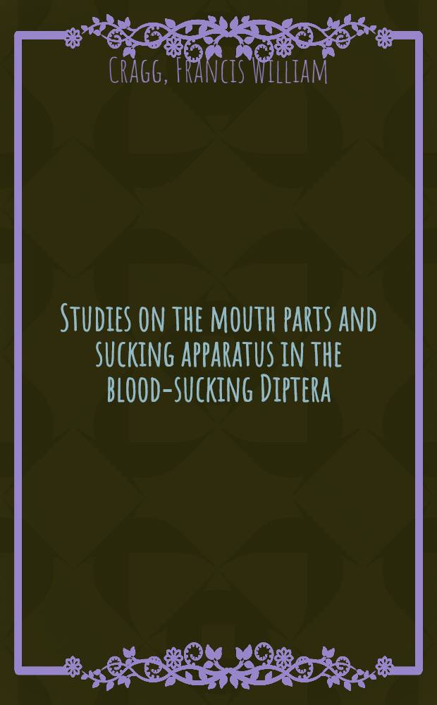 Studies on the mouth parts and sucking apparatus in the blood-sucking Diptera