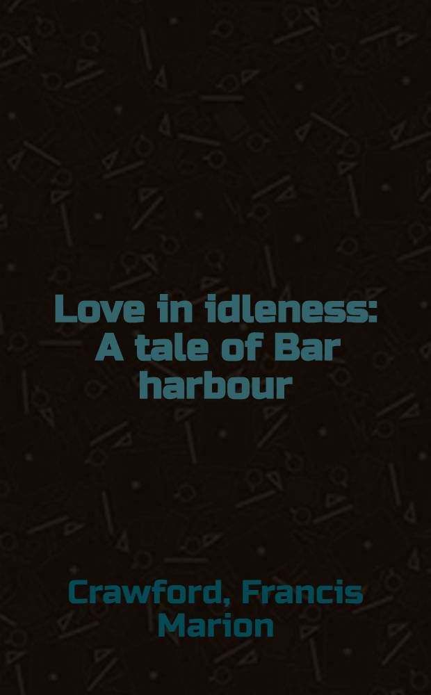 Love in idleness : A tale of Bar harbour