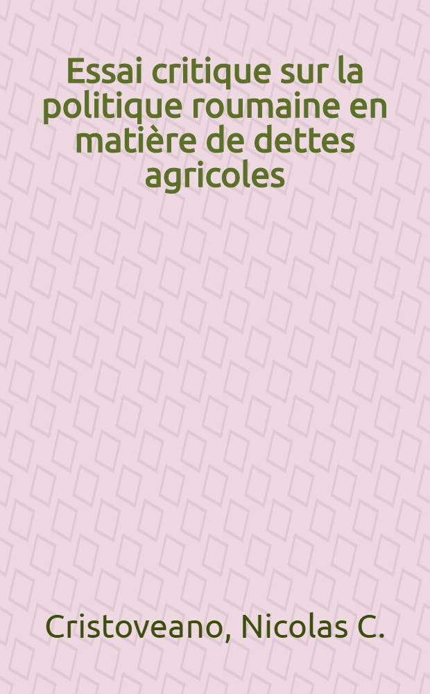 Essai critique sur la politique roumaine en matière de dettes agricoles : Thèse pour le doctorat