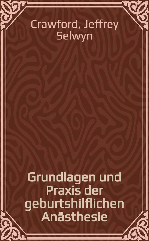 Grundlagen und Praxis der geburtshilflichen Anästhesie