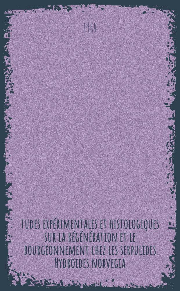 Études expérimentales et histologiques sur la régénération et le bourgeonnement chez les serpulides Hydroides norvegia (Gunn.) et Salmacina incrustans (Clap.): 1-re thèse; Propositions données par la Faculté: 2-e thèse: Thèse présentées à la Faculté des sciences de l'Univ. d'Aix-Marseille ... / par Jean Cresp