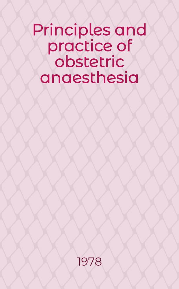 Principles and practice of obstetric anaesthesia