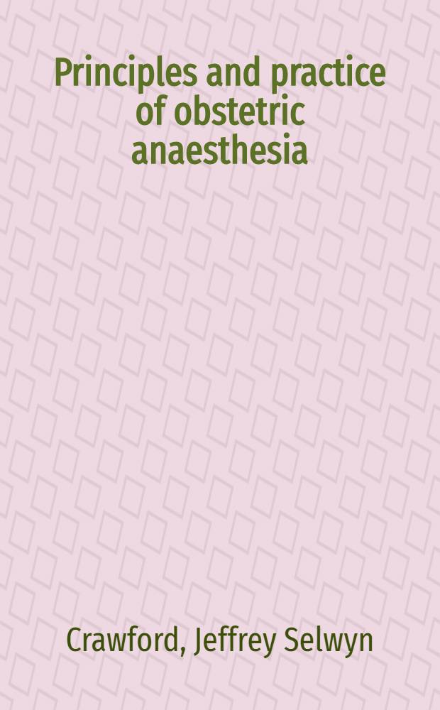 Principles and practice of obstetric anaesthesia