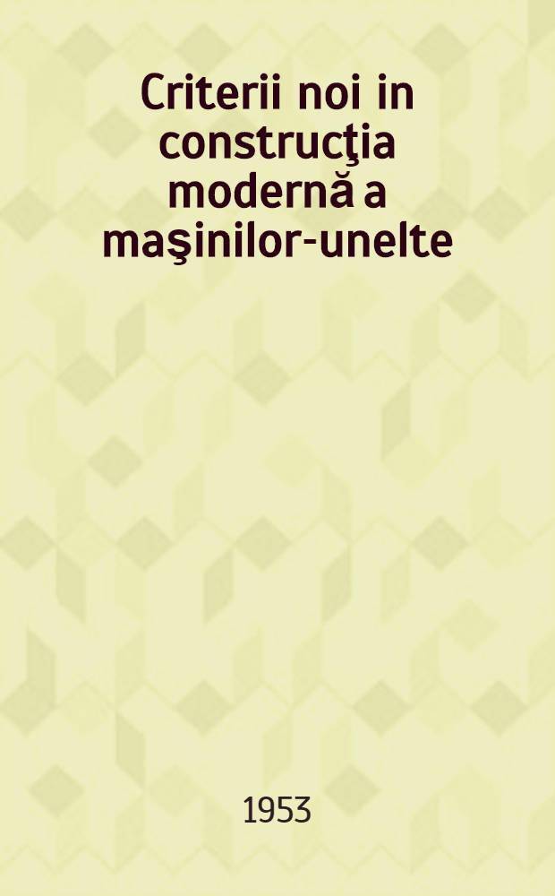 Criterii noi in construcţia modernă a maşinilor-unelte