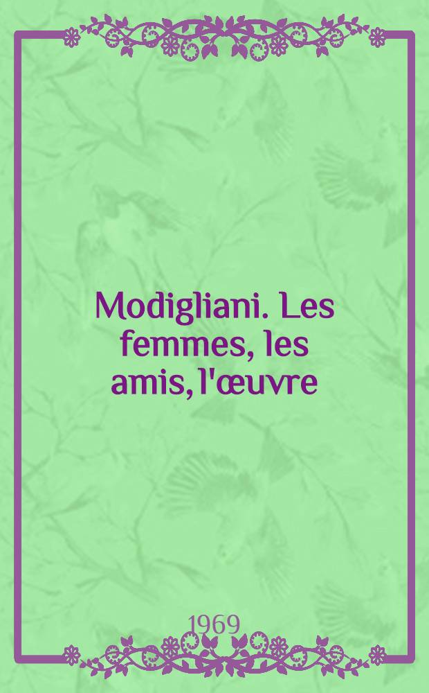 Modigliani. Les femmes, les amis, l'œuvre