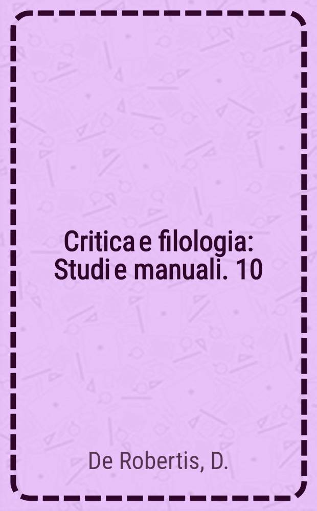 Critica e filologia : Studi e manuali. 10 : Editi e rari