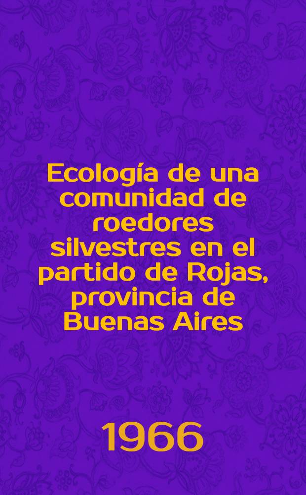 Ecología de una comunidad de roedores silvestres en el partido de Rojas, provincia de Buenas Aires