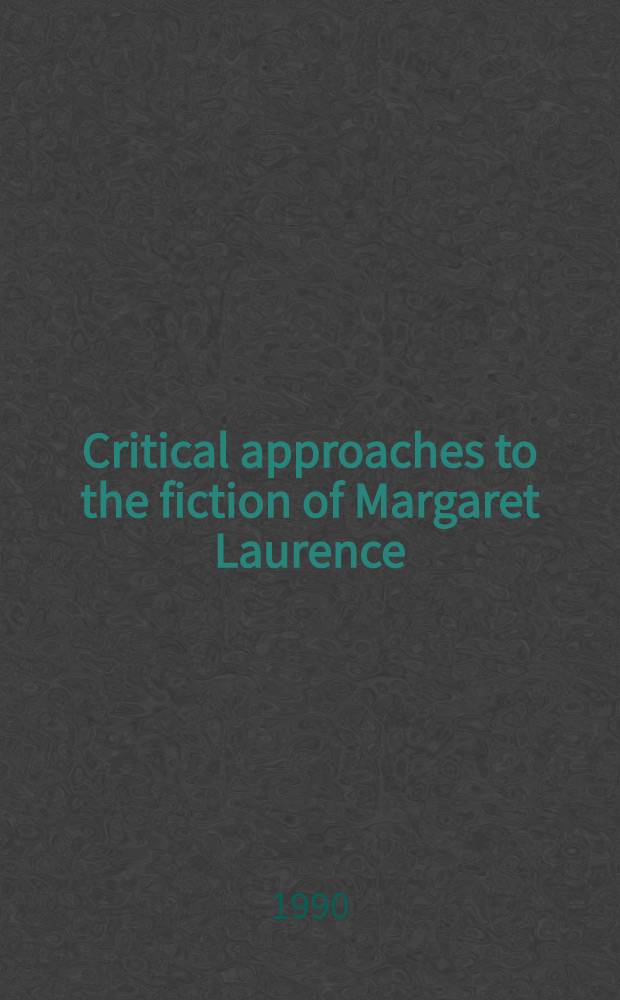 Critical approaches to the fiction of Margaret Laurence
