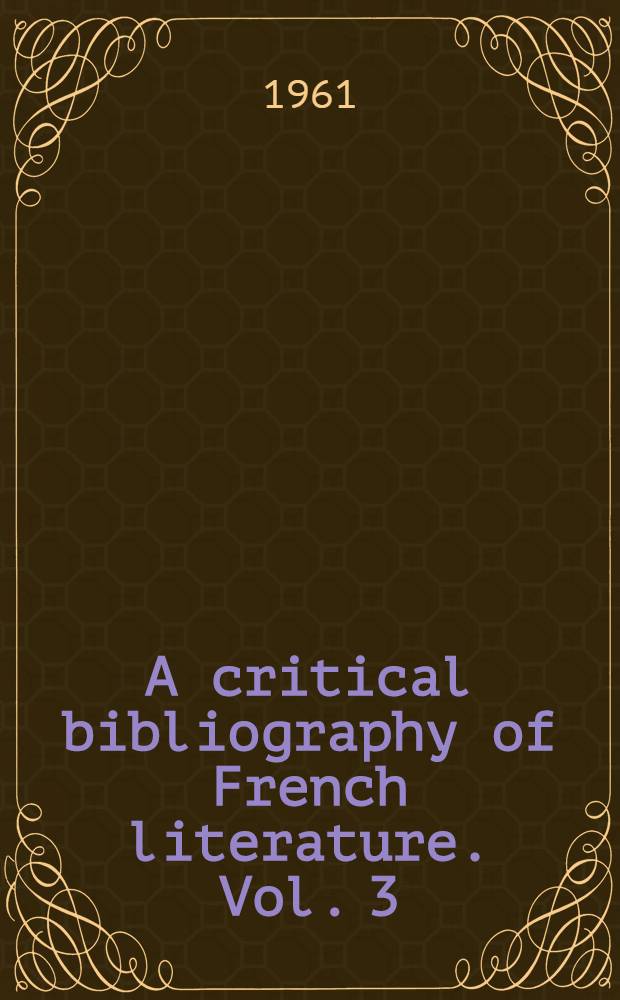 A critical bibliography of French literature. Vol. 3 : The seventeenth century