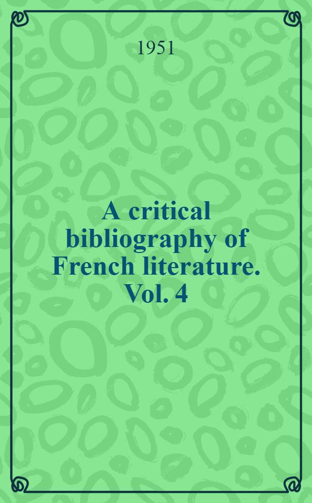 A critical bibliography of French literature. Vol. 4 : The eighteenth century