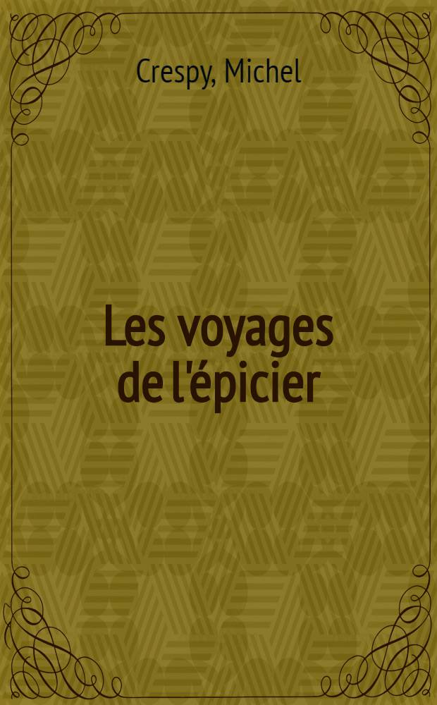 Les voyages de l'épicier : Roman