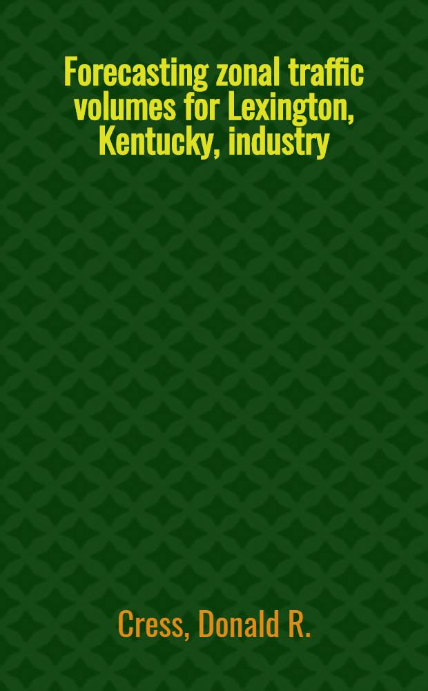 Forecasting zonal traffic volumes for Lexington, Kentucky, industry