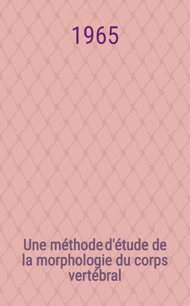 Une méthode d'étude de la morphologie du corps vertébral : Mesure de l'indice de platyspondylie et de l'indice de cunéisation : Son application aux dysplasies vertébrales de croissance