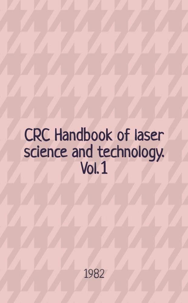 CRC Handbook of laser science and technology. Vol. 1 : Lasers and masers