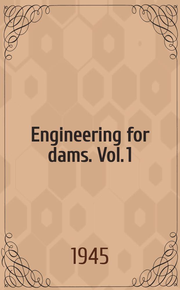Engineering for dams. Vol. 1 : General design