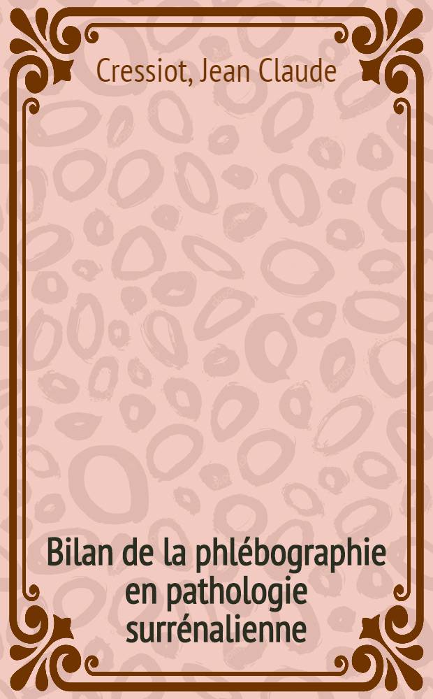 Bilan de la phlébographie en pathologie surrénalienne : Thèse ..