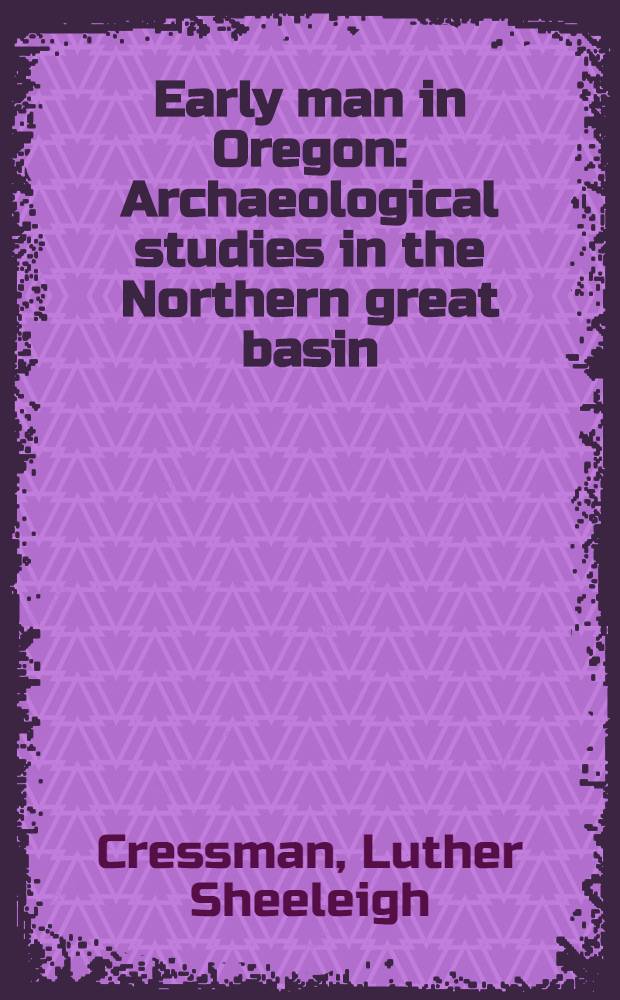 Early man in Oregon : Archaeological studies in the Northern great basin