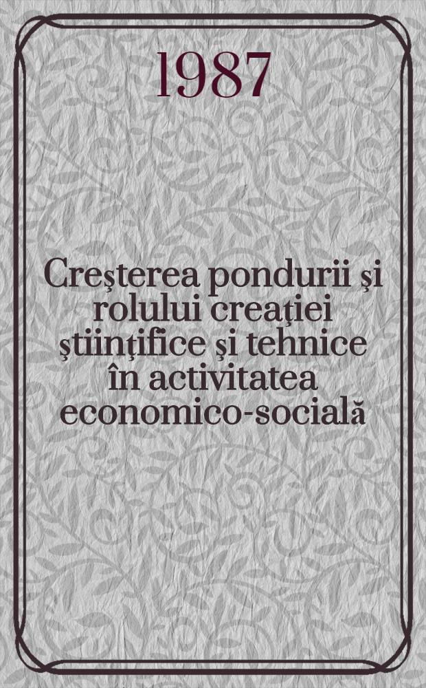 Creşterea pondurii şi rolului creaţiei ştiinţifice şi tehnice în activitatea economico-socială