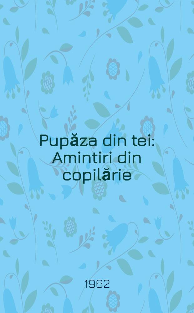Pupăza din tei : Amintiri din copilărie
