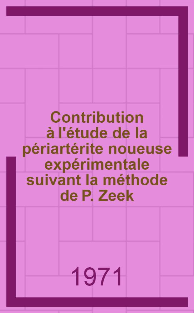 Contribution &agrave; l'&eacute;tude de la p&eacute;riart&eacute;rite noueuse exp&eacute;rimentale suivant la m&eacute;thode de P. Zeek : Th&egrave;se ..