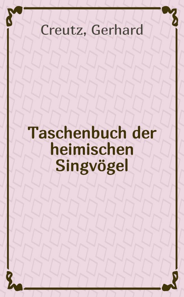 Taschenbuch der heimischen Singvögel