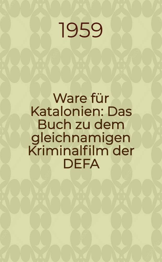 Ware für Katalonien : Das Buch zu dem gleichnamigen Kriminalfilm der DEFA