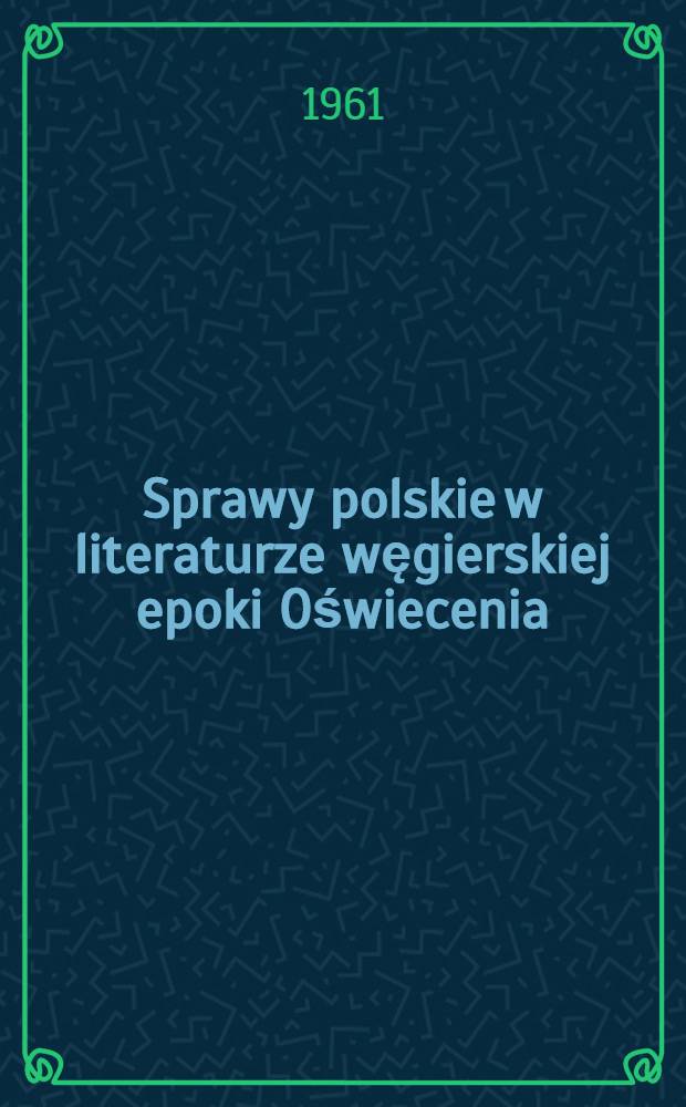 Sprawy polskie w literaturze węgierskiej epoki Oświecenia