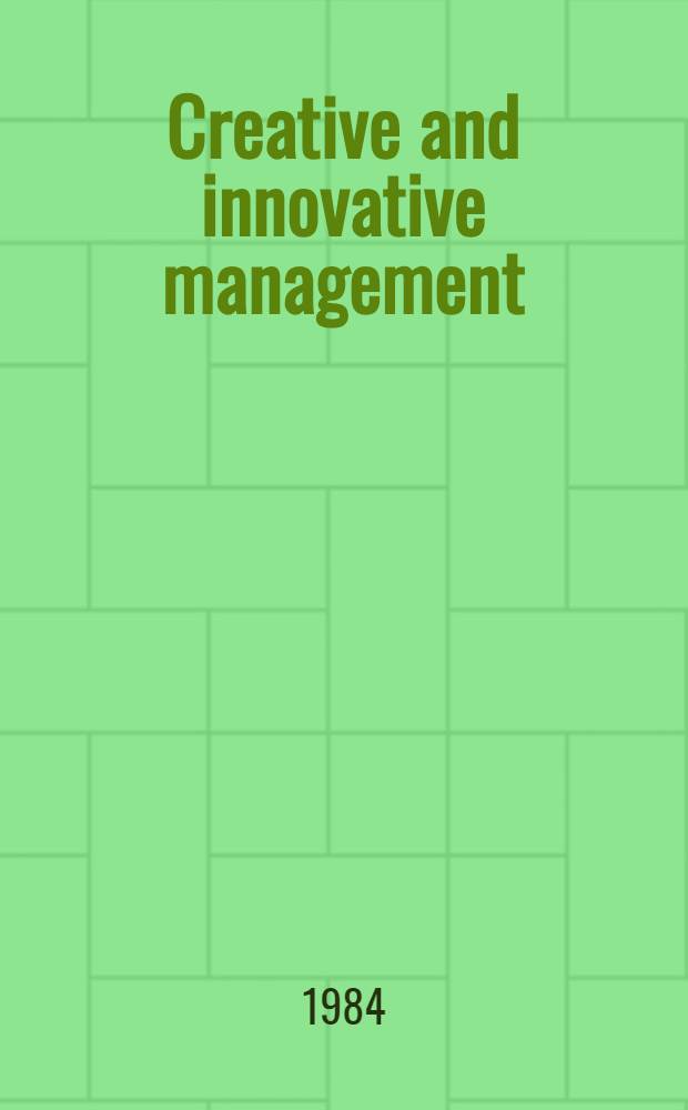 Creative and innovative management : Essays in honor of George Kozmetsky