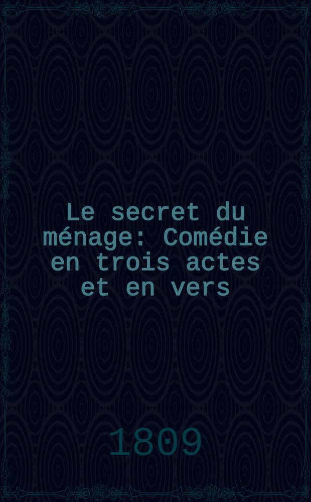 Le secret du ménage : Comédie en trois actes et en vers